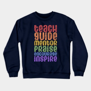 To be a teacher: Teach, guide, mentor, praise, encourage, inspire (bright rainbow chalk look letters) Crewneck Sweatshirt